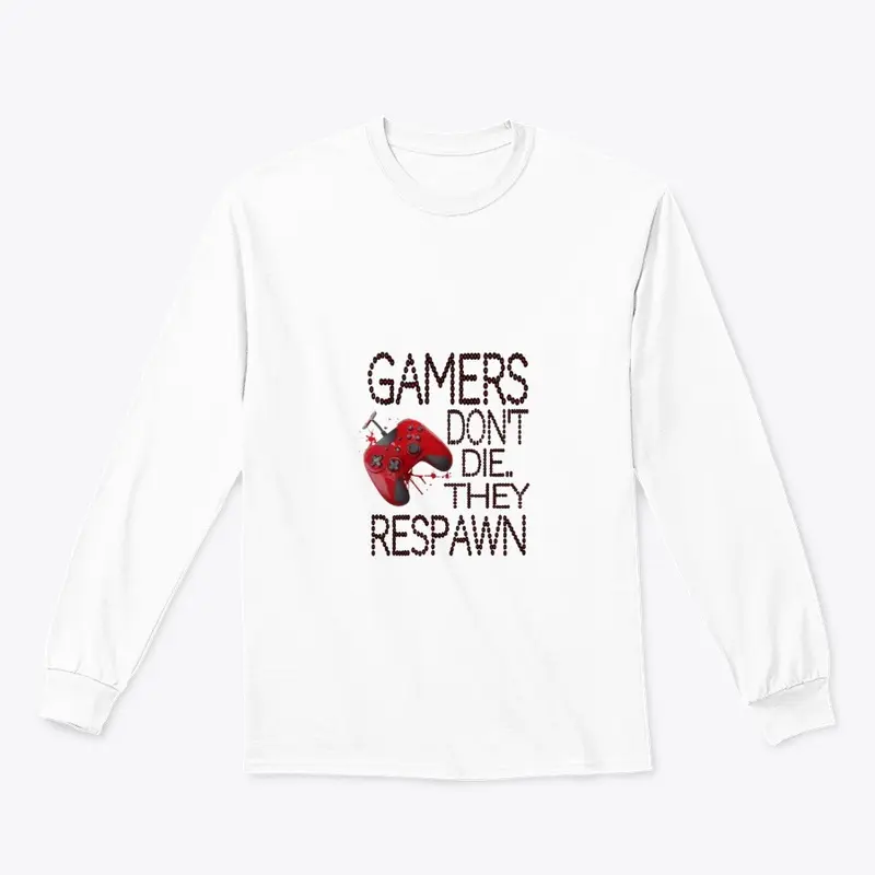 "Gamers don't die, they respawn"t-shirt