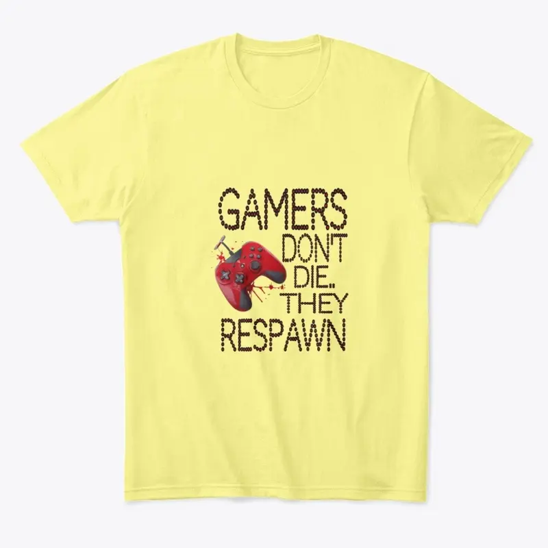 "Gamers don't die, they respawn"t-shirt